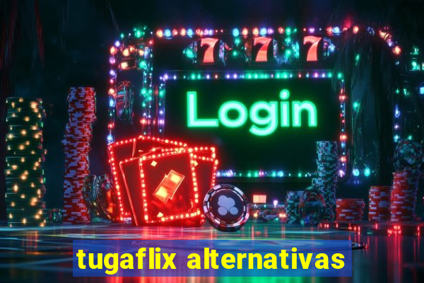 tugaflix alternativas